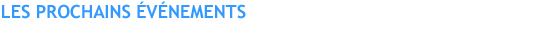 Les prochains &eacute;v&eacute;nements