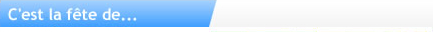 C'est la f&ecirc;te de...
