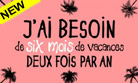 Six mois de vacances... 2 fois par an!
